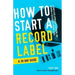 How to Start a Record Label - A 30 Day Guide: A Simplified Approach to Building and Growing a Successful Record Label