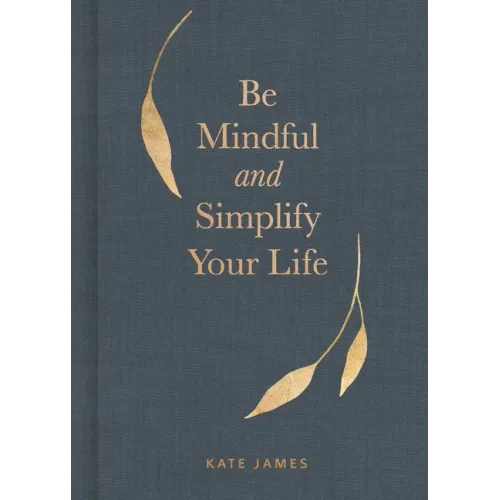 Be Mindful and Simplify Your Life