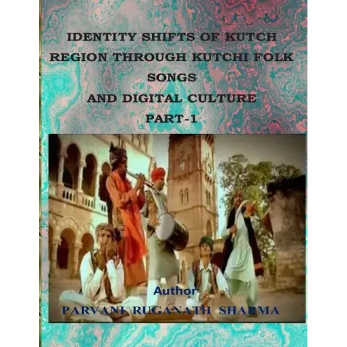 Identity Shifts of Kutch Region Through Kutchi Folk Songs and Digital Culture Part-1