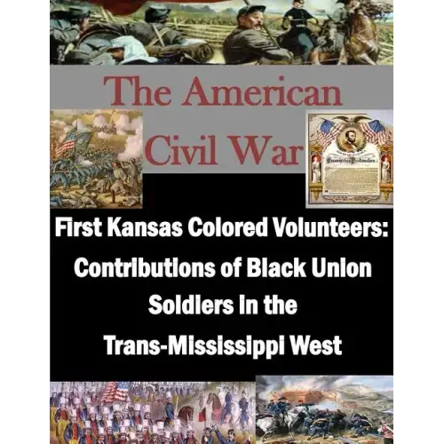 First Kansas Colored Volunteers: Contributions of Black Union Soldiers in the Trans-Mississippi West
