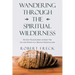 Wandering Through the Spiritual Wilderness: My Sixty-Year Journey to Spirit