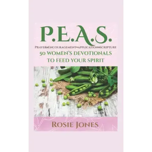 Feeding Your Spirit P.E.A.S.: Prayer Encouragement Application Scripture