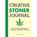 Creative Stoner Journal: 150 Mind-Expanding Prompts to Unleash Your Imagination While High