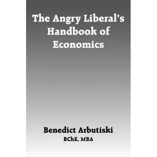 The Angry Liberal's Handbook of Economics