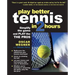 Play Better Tennis in Two Hours: Simplify the Game and Play Like the Pros