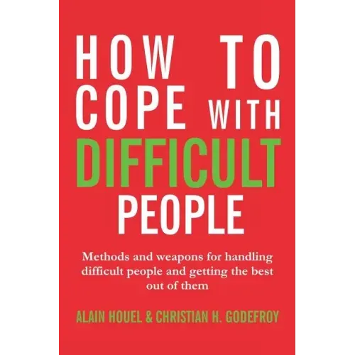How to cope with difficult people: Making human relations harmonious and effective