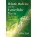 Holistic Medicine and the Extracellular Matrix: The Science of Healing at the Cellular Level