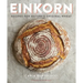 Einkorn: Recipes for Nature's Original Wheat: A Cookbook