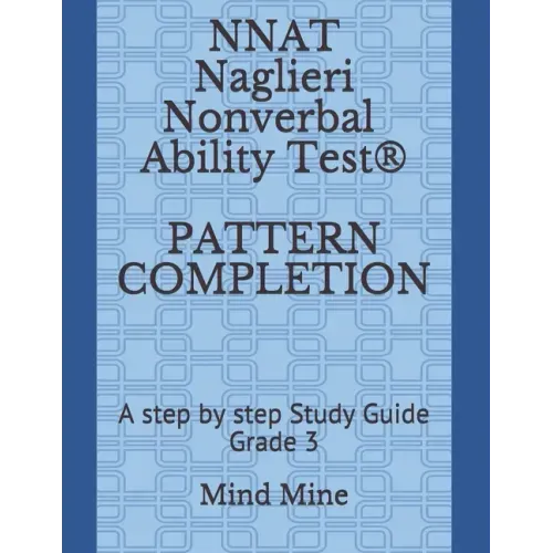 NNAT Naglieri Nonverbal Ability Test(R) PATTERN COMPLETION: A step by step Study Guide Grade 3
