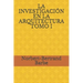 La Investigación En La Arquitectura Tomo I