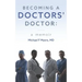 Becoming a Doctors' Doctor: A Memoir