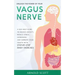 Unleash the Power of your Vagus Nerve: A Self-Help Guide to Relieve Anxiety, Reduce Stress, Depression and Improve your Health with Step-by-Step Daily