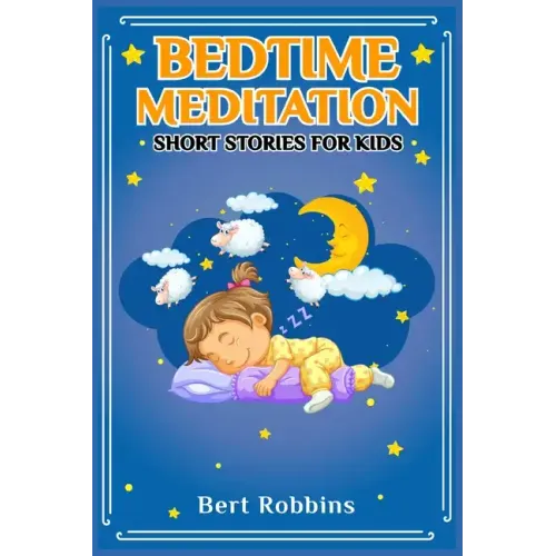 Bedtime Meditation Short Stories for Kids: Short Tales with Comforting Messages to Read to Your Child Before Bedtime to Promote a Peaceful, Restful Ni