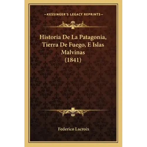 Historia De La Patagonia, Tierra De Fuego, E Islas Malvinas (1841)