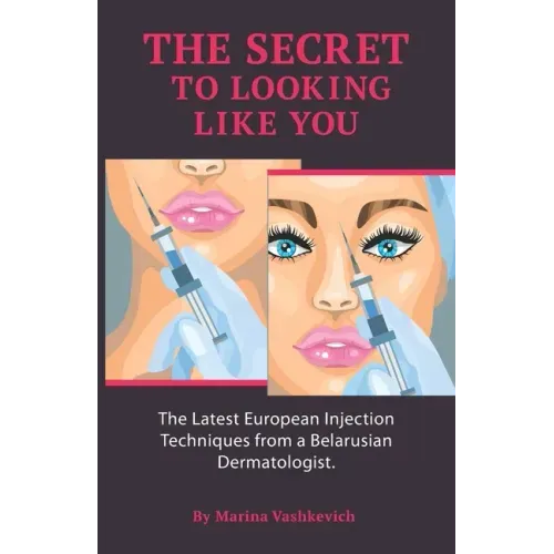 The Secret to Looking Like You: The Latest European Injection Techniques from a Belarusian Dermatologist.