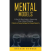 Mental Models: A Step by Step Guide to Improving Your Critical Thinking (A Collection of Thinking Tools Helping You to Manage Productivity)