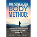The Sovereign Body Method: A Concise Guide to Nervous System Recovery and Reclaiming Your Health