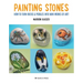 Painting Stones: How to Turn Rocks & Pebbles Into Mini Works of Art!
