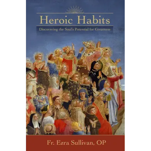 Heroic Habits: Discovering the Soul's Potential for Greatness