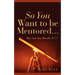 So You Want To Be Mentored...