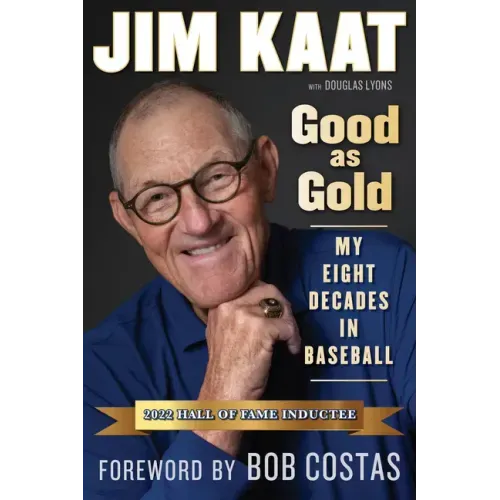 Jim Kaat: Good as Gold: My Eight Decades in Baseball