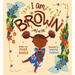 I Am Brown