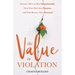 The Value in Violation: Discover How to Heal Intentionally, Turn Your Pain into Purpose, and Find Beauty After Betrayal