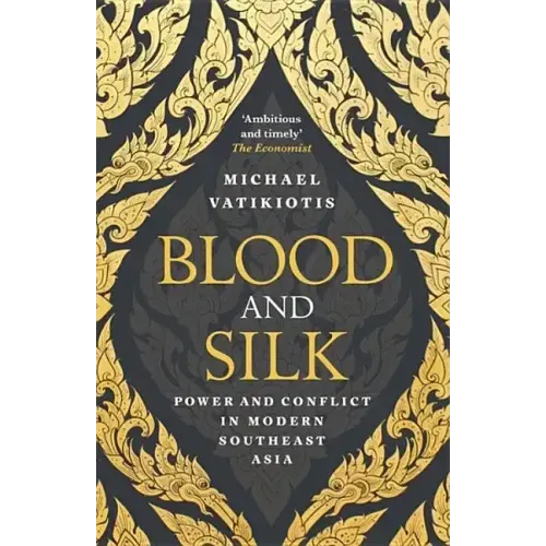 Blood and Silk: Power and Conflict in Modern Southeast Asia