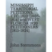 MISSISSIPPI TERRITORIAL PETITIONS, ETC. 1810 [1805-1814] and WEST FLORIDA 1820 PETITIONERS [1815-1824]