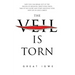 The Veil Is Torn