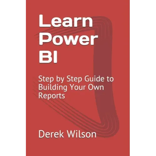 Learn Power BI: Step by Step Guide to Building Your Own Reports