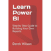 Learn Power BI: Step by Step Guide to Building Your Own Reports