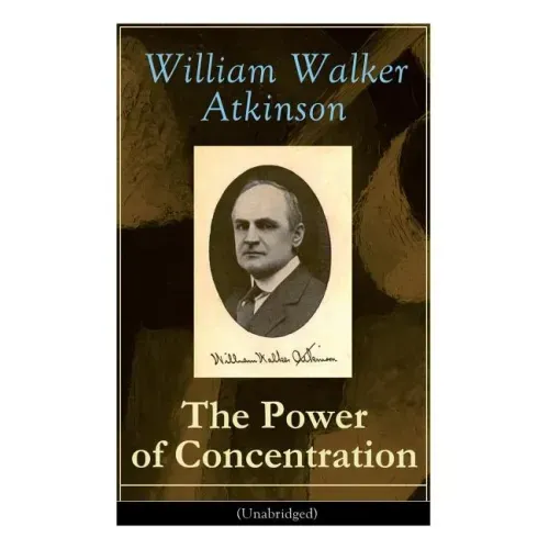 The Power of Concentration (Unabridged): Life lessons and concentration exercises: Learn how to develop and improve the invaluable power of concentrat