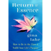 Return to Essence: How to Be in the Flow and Fulfill Your Life's Purpose