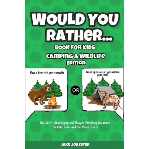 Would You Rather Book for Kids: Camping & Wildlife Edition - Fun, Silly, Challenging and Thought-Provoking Questions for Kids, Teens and the Whole Fam