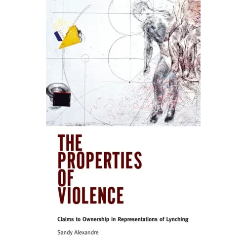 The Properties of Violence: Claims to Ownership in Representations of Lynching
