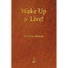 Wake Up and Live!