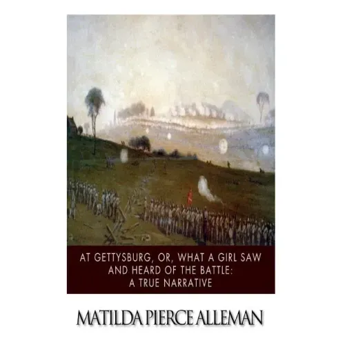At Gettysburg, or, What a Girl Saw and Heard of the Battle: A True Narrative.