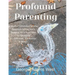 Profound Parenting: A Southern Christian Mother Answers Her Son's Request for a Road Map to Parenting It's Different. It's Radical. It Works.