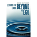 Lessons for Living Beyond the Ego: Sustaining Your Journey to Love, Joy, and Peace