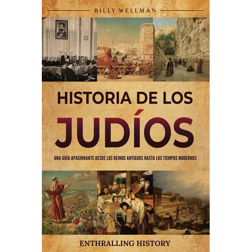 Historia de los judíos: Una guía apasionante desde los reinos antiguos hasta los tiempos modernos