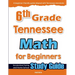 6th Grade Tennessee Math for Beginners: Standardized Testing and Home School Study Guide