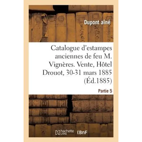 Catalogue d'estampes anciennes, caricatures de feu M. Vignères, marchand d'estampes. Partie 5: Vente, Hôtel Drouot, 30-31 mars 1885