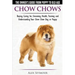 Chow Chows - The Owner's Guide From Puppy To Old Age - Buying, Caring for, Grooming, Health, Training and Understanding Your Chow Chow Dog or Puppy
