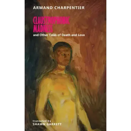 Claustrophobic Madness and Other Tales of Death and Love