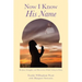 Now I Know His Name: My Joys, Struggles, and Discoveries While Living in China