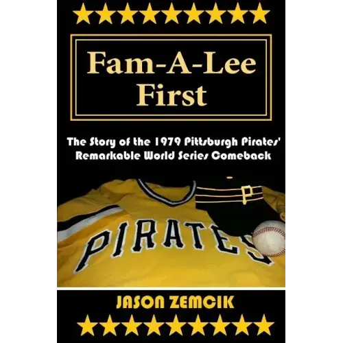 Fam-A-Lee First: The Story of the 1979 Pittsburgh Pirates' Remarkable World Series Comeback