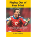 Playing Out of Your Mind: A Soccer Player and Coaches Guide to Developing Mental Toughness