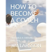 How to Become a Coach: And Build a Thriving Practice