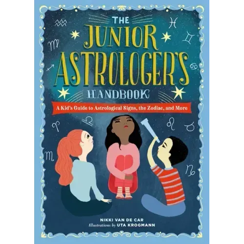 The Junior Astrologer's Handbook: A Kid's Guide to Astrological Signs, the Zodiac, and More